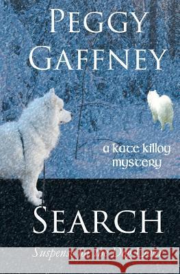 Search: A Kate Killoy Mystery: Suspense for the Dog Lover Peggy Gaffney 9780999387801