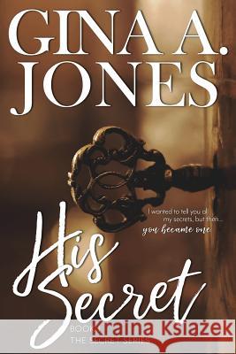 His Secret: The Secret series Jones, Gina A. 9780999389300