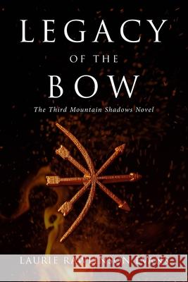 Legacy of the Bow: The Third Mountain Shadows Novel Laurie Rawlinson Evans 9780999393338