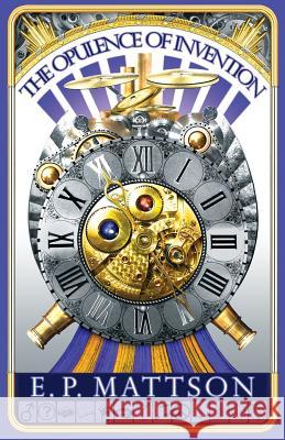 The Opulence Of Invention Mattson, E. P. 9780999398203 Seeker Savior, LLC