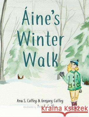Aine's Winter Walk Ana S. Coffey Gregory Coffey Ana S. Coffey 9780999399101 Not Avail