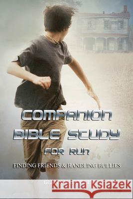 Companion Bible Study for Run: Finding Friends & Handling Bullies Glenn Haggerty 9780999399453