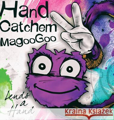Hand Catchem MagooGoo Lends a Hand Will T Baten, Will T Baten 9780999405529 Lunisolar Creative Productions LLC