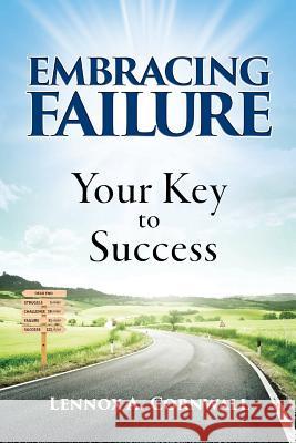 Embracing Failure: Your Key to Success Lennox a. Cornwall Rodney Flowers 9780999406700