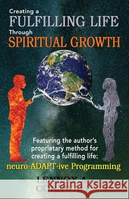 Creating a Fulfilling Life Through Spiritual Growth Lennox A. Cornwall 9780999406717