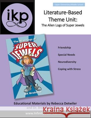 Literature-Based Theme Unit: The Alien Logs of Super Jewels Rebecca Detwiler Brenda Bradshaw 9780999409831 Infinity Kids Press