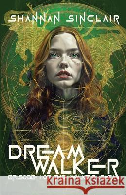 Dream Walker: Episode 1 of The Walker Saga Shannan L. Sinclair 9780999410165 Gnosis Press