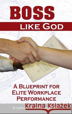 Boss Like God: A Blueprint for Elite Workplace Performance K. Lynn Lewis Beau McBeth 9780999415511 K. Lynn Lewis