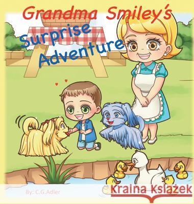 Grandma Smiley's Surprise Adventure: Grandma Smiley takes her grandchildren and their magical puppy playmates on an adventure to Melody Park. Fun, adv Adler, C. G. 9780999416518 C.G. Adler
