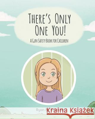 There's Only One You!: A Gun Safety Book for Children Ryan M. Cleckner Laura Thomas Joanne Fairchild Miller 9780999417331 North Shadow Press