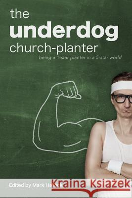 The Underdog Church-Planter: Being a 1-Star Planter in a 5-Star World Mark Hallock Steve Anderson Al Barrera 9780999418109 Acoma Press