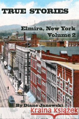 True Stories: Elmira, New York Volume 2 James Hare Diane Janowski 9780999419212
