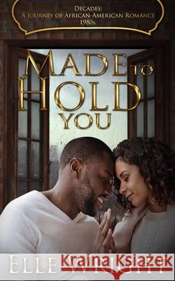 Made To Hold You Wright, Elle 9780999421314