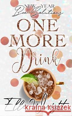 One More Drink: New Year Bae-Solutions Elle Wright 9780999421369 Elle Writes Books