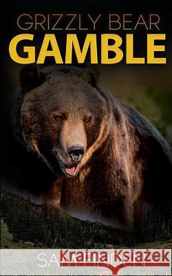 Grizzly Bear Gamble Sam Finden 9780999421611 Heels Down Books