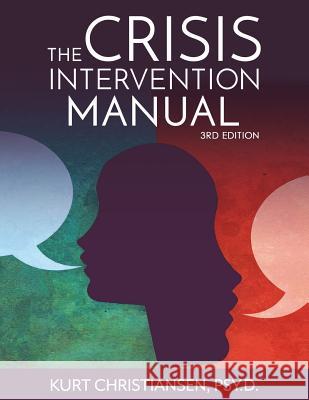 The Crisis Intervention Manual, 3rd Edition Kurt Christianse 9780999422816