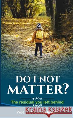 Do I Not Matter?: The Residual You Left Behind Aikyna Finch Vanessa Canteberry 9780999424612