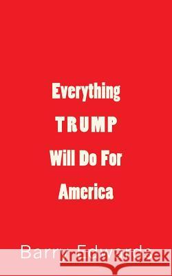 Everything Trump Will Do For America Edwards, Barry 9780999426104 Humor House