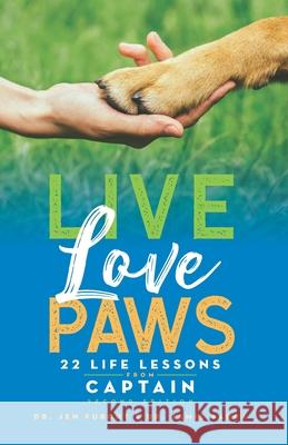 Live Love Paws: 22 Life Lessons from Captain Jamie Sarra Tess Lutz Jaki Gruber 9780999426524