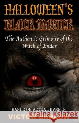 Halloween's Black Magic: The Authentic Grimoire of the Witch of Endor Victor Barlow 9780999426708 Dark Shadow Press