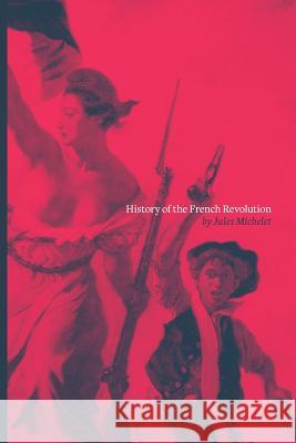 History of the French Revolution Jules Michelet Charles Cocks 9780999428313 Antipodes Press