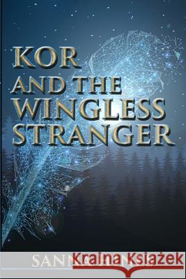 Kor and the Wingless Stranger Sanna Hines 9780999433935