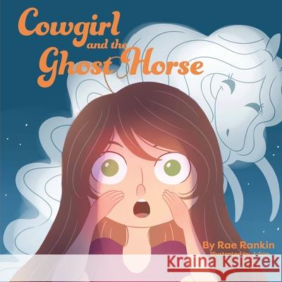 Cowgirl and the Ghost Horse Rae Rankin J- San 9780999434093 Rankin Publishing