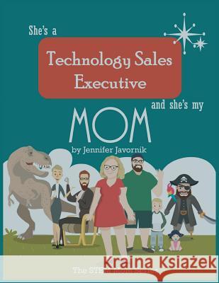 She's a Technology Sales Executive and She's My Mom: The STEM Mom Series Javornik, Jennifer 9780999435014 Formation Books