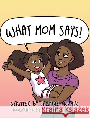 What Mom Says! McNair, Jasmine 9780999438084 Playpen Publishing