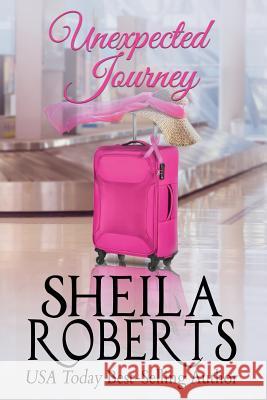 Unexpected Journey Sheila Roberts Sheila Rabe 9780999439807