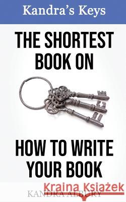 The Shortest Book on How to Write Your Book Kandra Albury 9780999440056 Kandra Albury