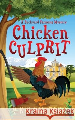 Chicken Culprit: A Backyard Farming Mystery Vikki Walton 9780999440209