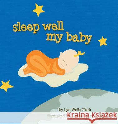 Sleep Well My Baby Lyn Wells Clark Lorena Mary Hart 9780999440933 Blue-Eyed Star Creations, LLC