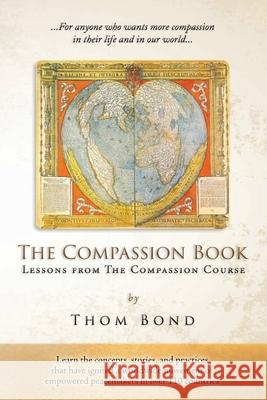 The Compassion Book: Lessons from The Compassion Course Thom Bond 9780999441114 One Human Publishing