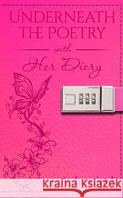 Underneath the Poetry with Her Diary R. a. Bentinck 9780999444528 Fyapublishing