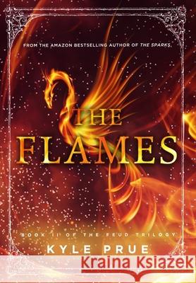 The Flames: Book II of the Feud Trilogy Kyle Prue 9780999444931 Cartwright Publishing