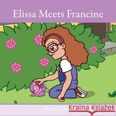 Elissa Meets Francine: Elissa the Curious Snail Series Volume 2 Jeff S. Bray 9780999445945