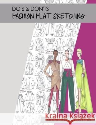 Do's & Don'ts of Fashion Flat Sketching David Paul Nick Verreos 9780999454336 Nikolaki, Inc.