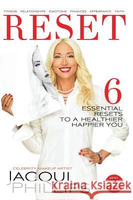 Reset: 6 Essential RESETS to a Healthier Happier You (Color Illustrations): Fitness, Relationships, Emotions, Finances, Apper Phillips, Jacqui 9780999455005