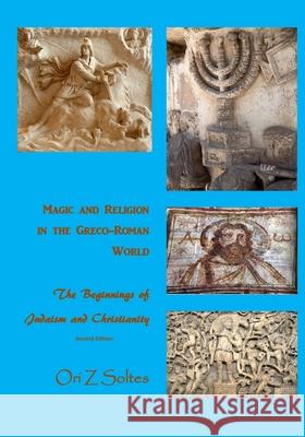 Magic and Religion in the Greco-Roman World: The Beginnings of Judaism and Christianity Jess Hollenback Ori Z. Soltes 9780999459492 Academia-West Press