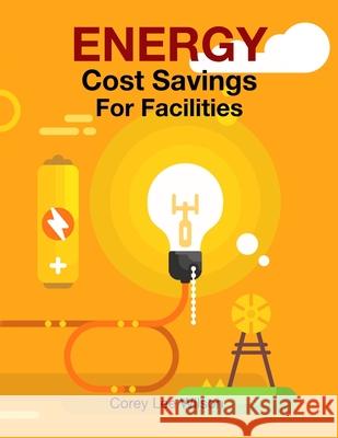 ENERGY Cost Savings For Facilities Corey Lee Wilson 9780999460399 Fratire Publishing LLC