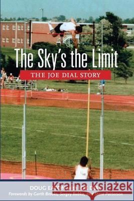 The Sky's the Limit: The Joe Dial Story Doug Eaton Joe Dial 9780999460726 Gold Medal Publishing, LLC