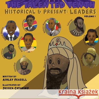 The Talented Tenth Historical & Present: Leaders Ashley Feazell Jessica Catarino Max Gousse 9780999462027