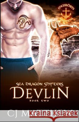 Devlin: Sea Dragon Shifters Book 2 C. J. Matthew 9780999464038 All Huston Group, Inc.
