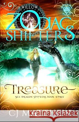 Treasure, Celtic Zodiac Shifters -Willow: Sea Dragon Shifters Book 3 C. J. Matthew 9780999464052 All Huston Group, Inc.