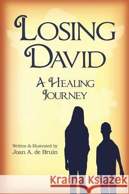 Losing David: A Healing Journey Joan a. D Joan a. D Chloe Annetts 9780999466421