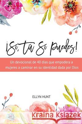 ¡Sí, Tú Sí Puedes! Ellyn Hunt 9780999467725