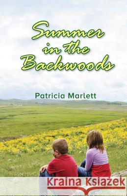 Summer in the Backwoods: An Adventure Patricia Marlett 9780999468005