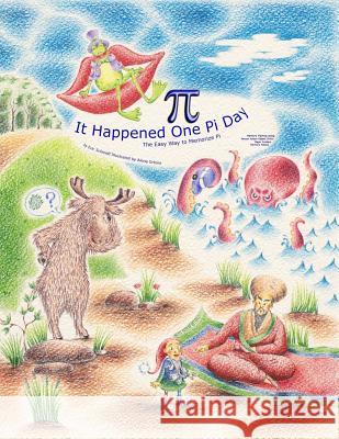 It Happened One Pi Day: The Easy Way to Memorize Pi Eric Schmidt Alena Orlova Michelle Schmidt 9780999471012 Pao Publishing