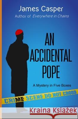 An Accidental Pope: A Mystery in Five Boxes James T. Casper 9780999471517 Farhaven Press